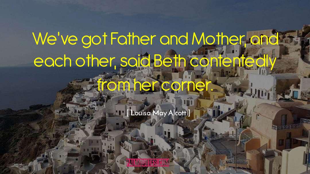 Louisa May Alcott Quotes: We've got Father and Mother,