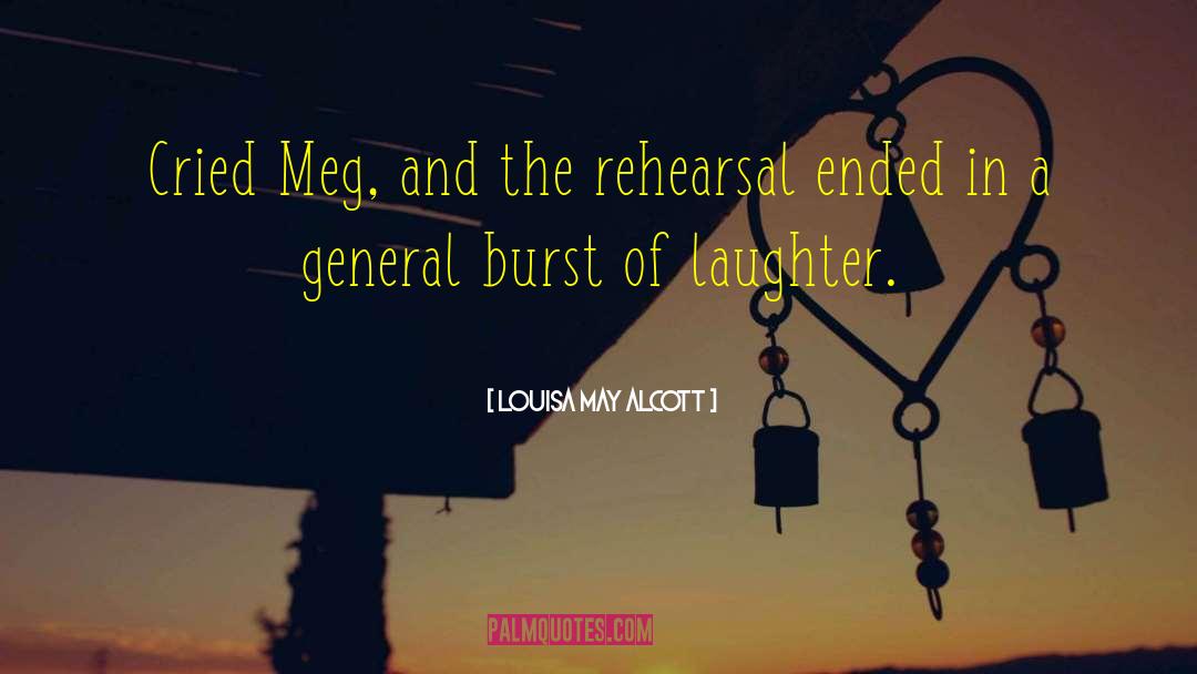 Louisa May Alcott Quotes: Cried Meg, and the rehearsal