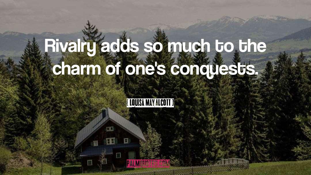 Louisa May Alcott Quotes: Rivalry adds so much to