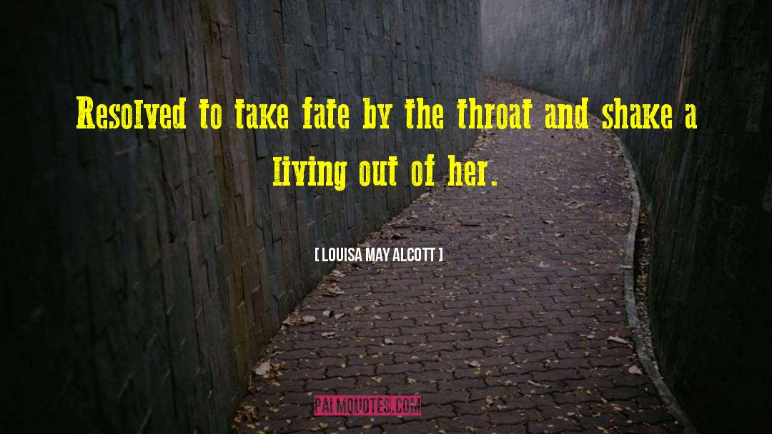 Louisa May Alcott Quotes: Resolved to take fate by