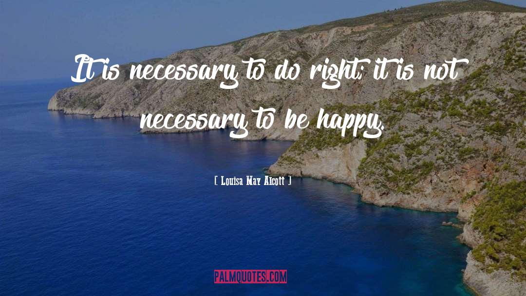 Louisa May Alcott Quotes: It is necessary to do