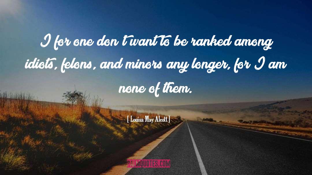 Louisa May Alcott Quotes: I for one don't want