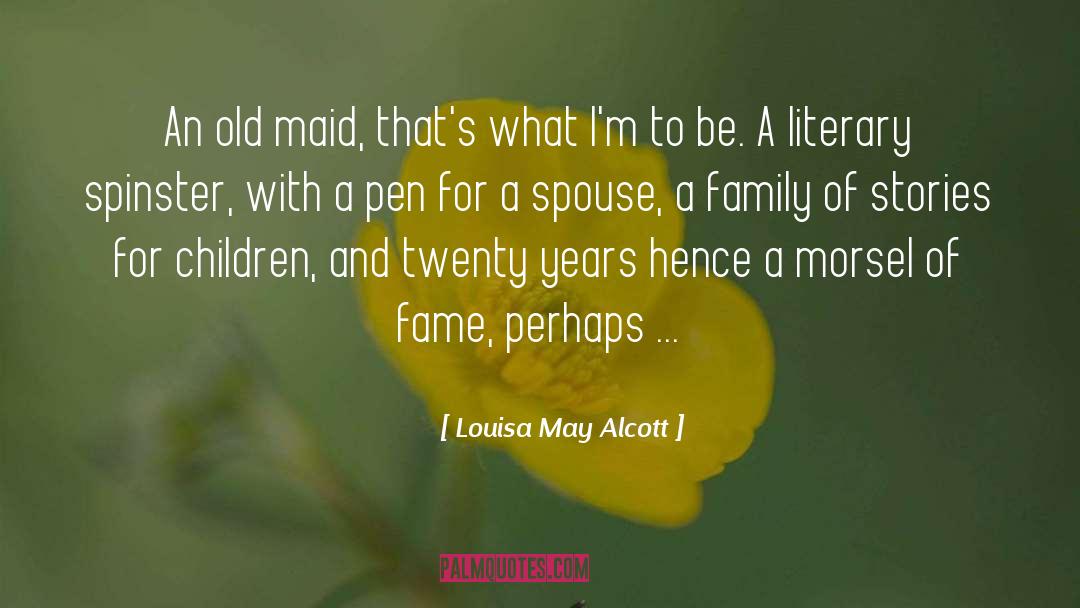 Louisa May Alcott Quotes: An old maid, that's what