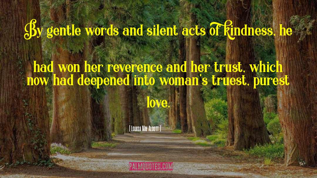 Louisa May Alcott Quotes: By gentle words and silent