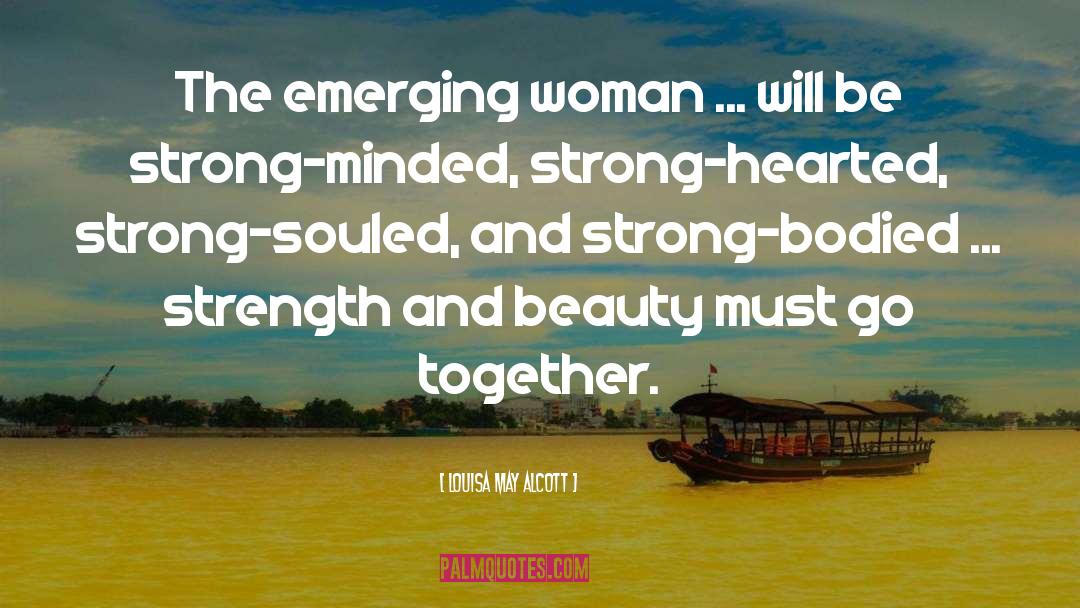 Louisa May Alcott Quotes: The emerging woman ... will