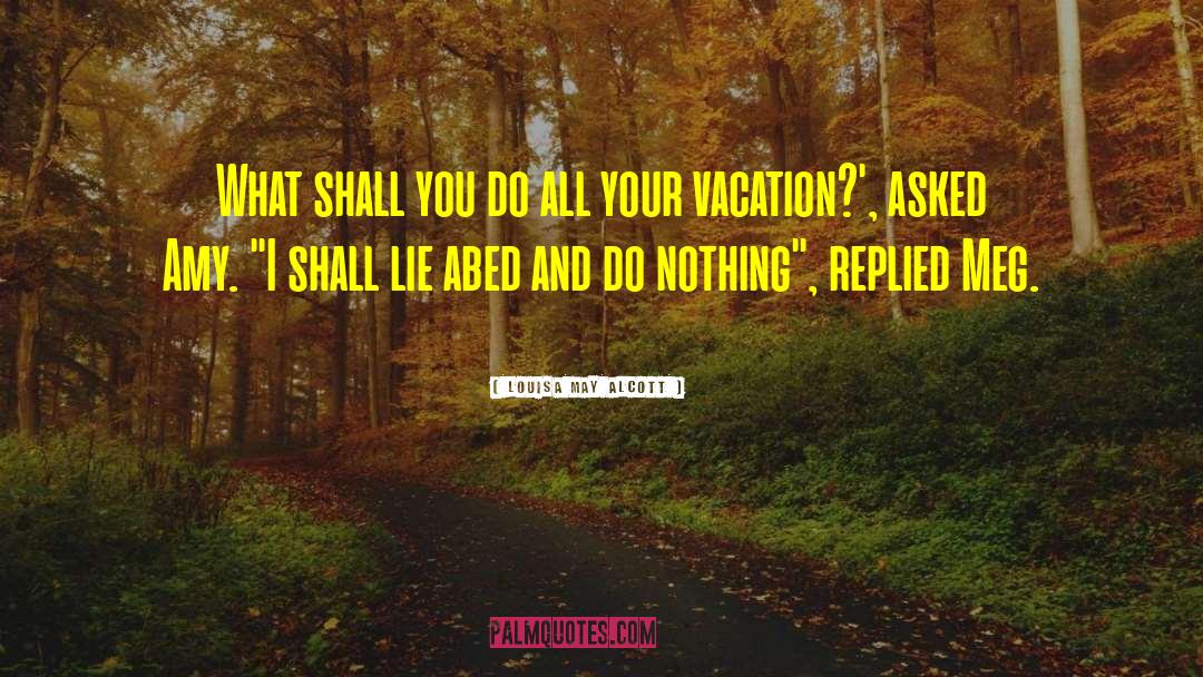 Louisa May Alcott Quotes: What shall you do all