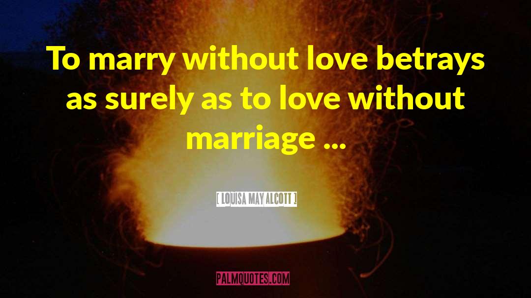 Louisa May Alcott Quotes: To marry without love betrays