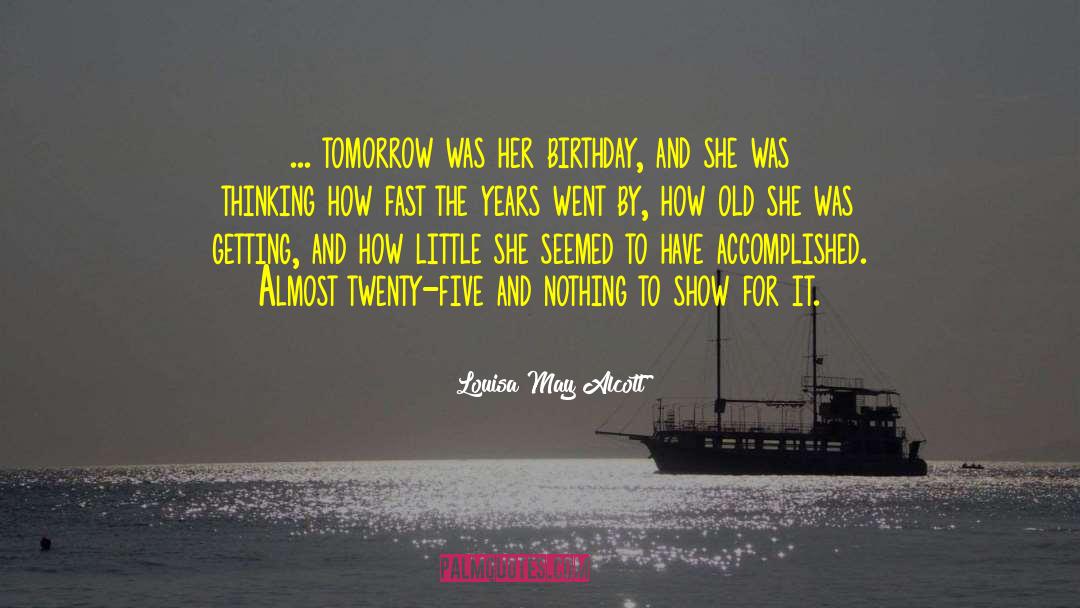 Louisa May Alcott Quotes: ... tomorrow was her birthday,