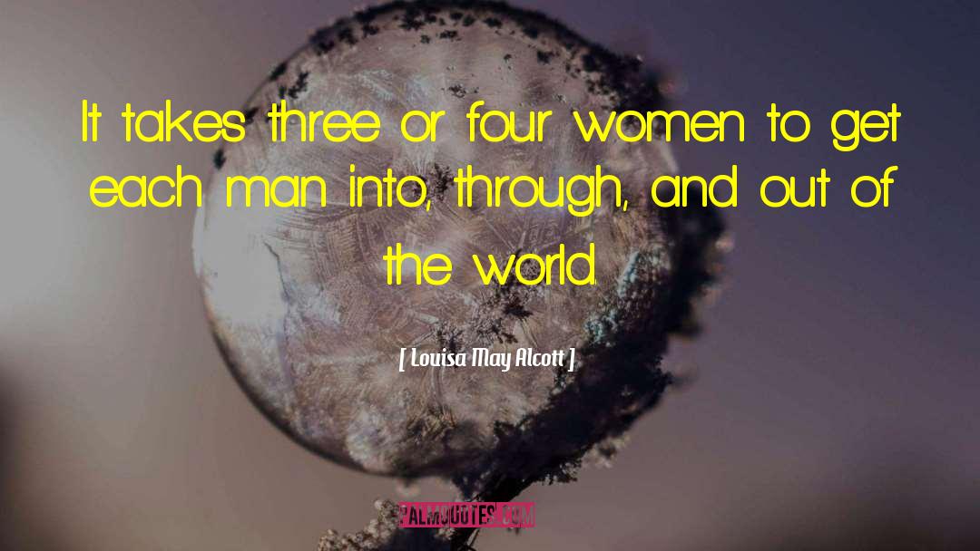 Louisa May Alcott Quotes: It takes three or four