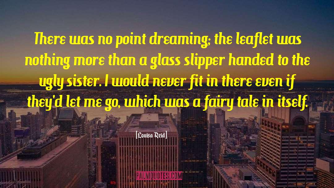 Louisa  Reid Quotes: There was no point dreaming;