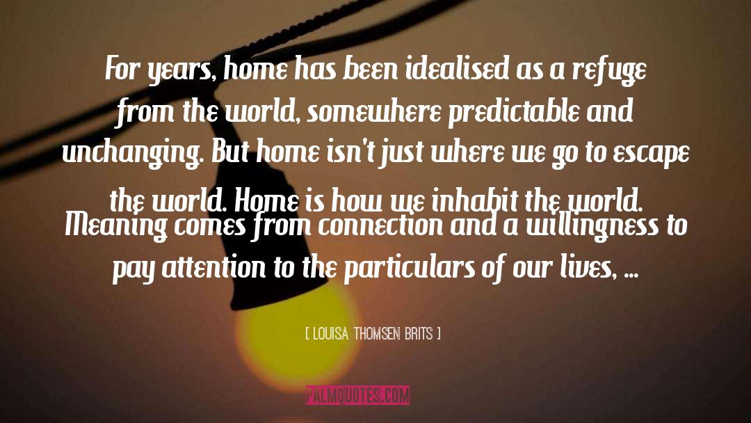 Louisa Thomsen Brits Quotes: For years, home has been