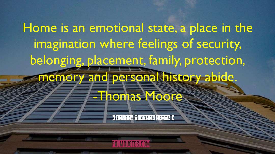 Louisa Thomsen Brits Quotes: Home is an emotional state,