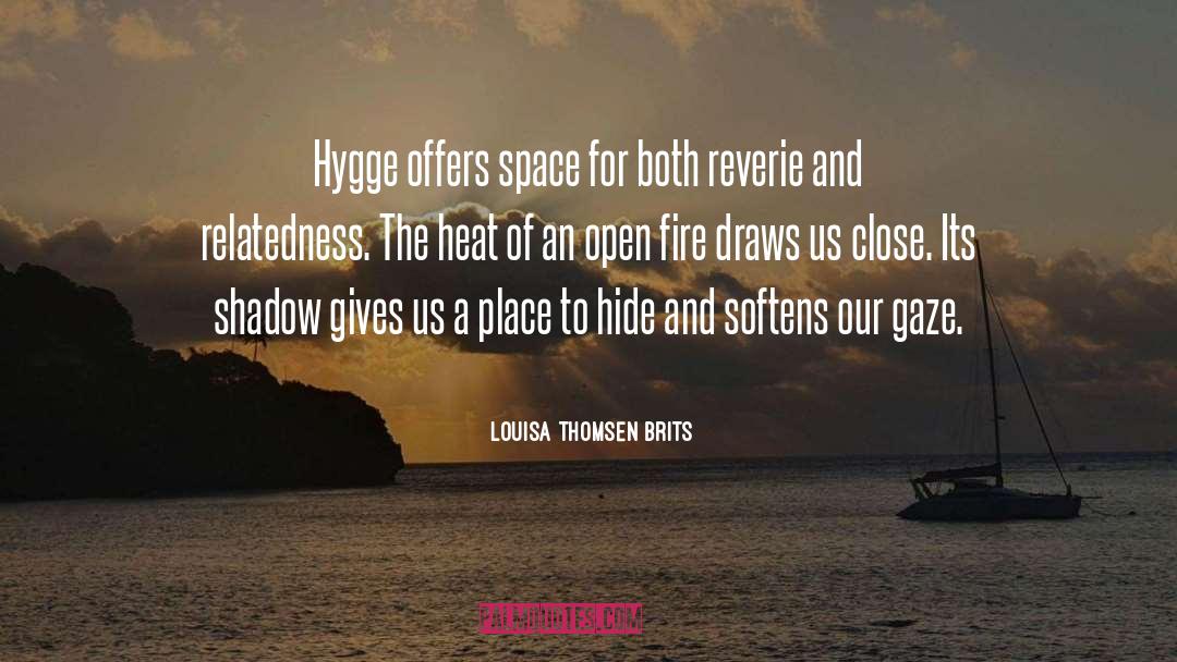 Louisa Thomsen Brits Quotes: Hygge offers space for both