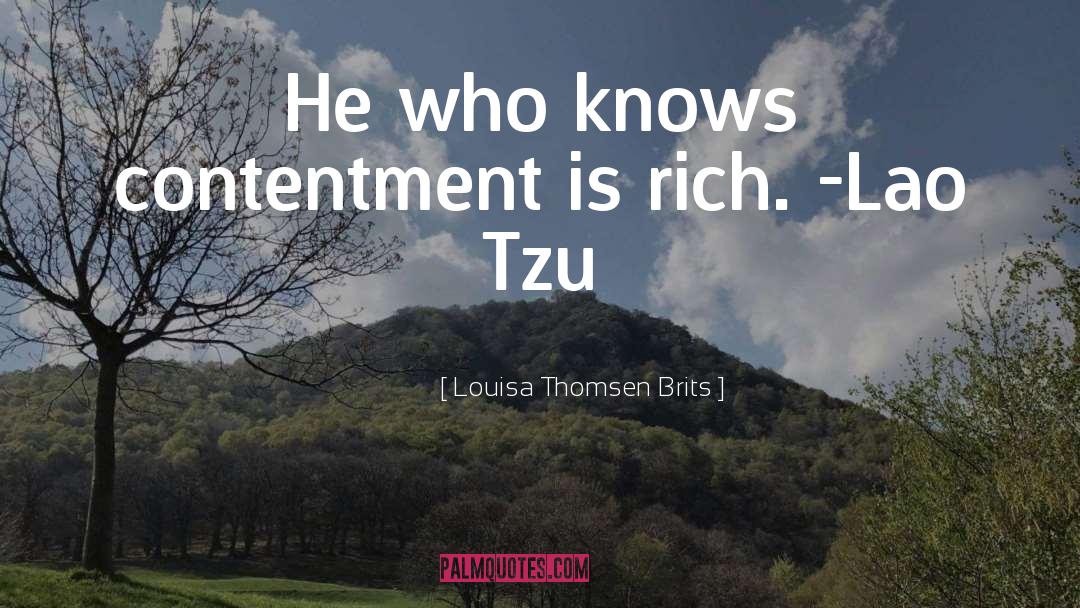 Louisa Thomsen Brits Quotes: He who knows contentment is