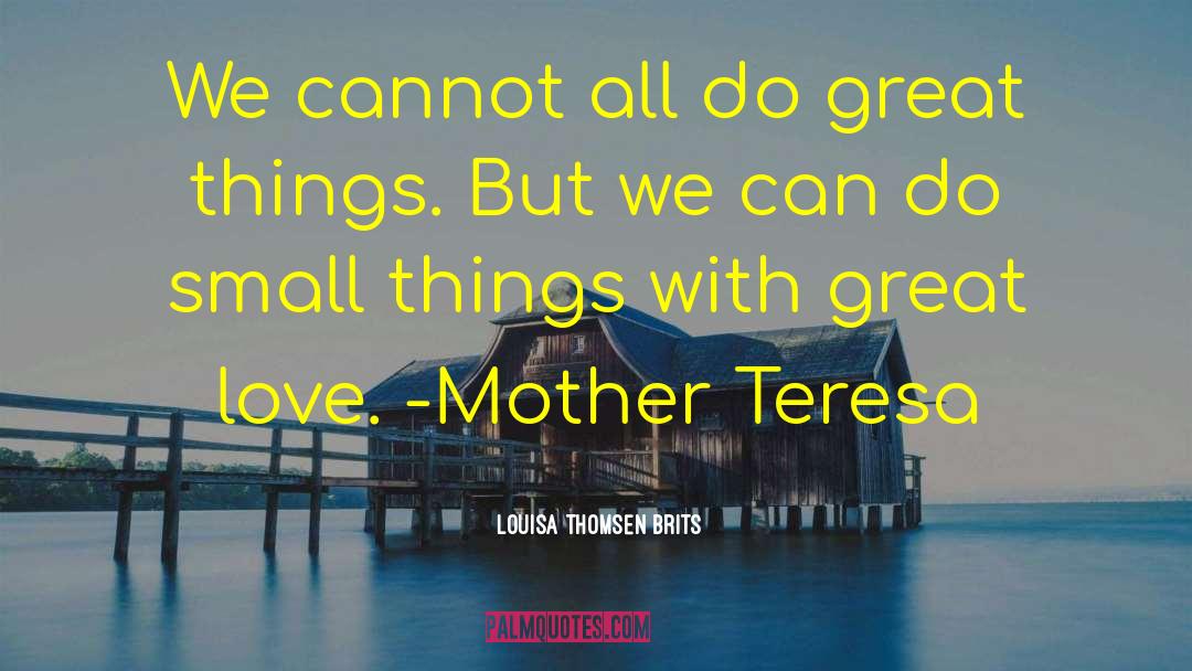 Louisa Thomsen Brits Quotes: We cannot all do great