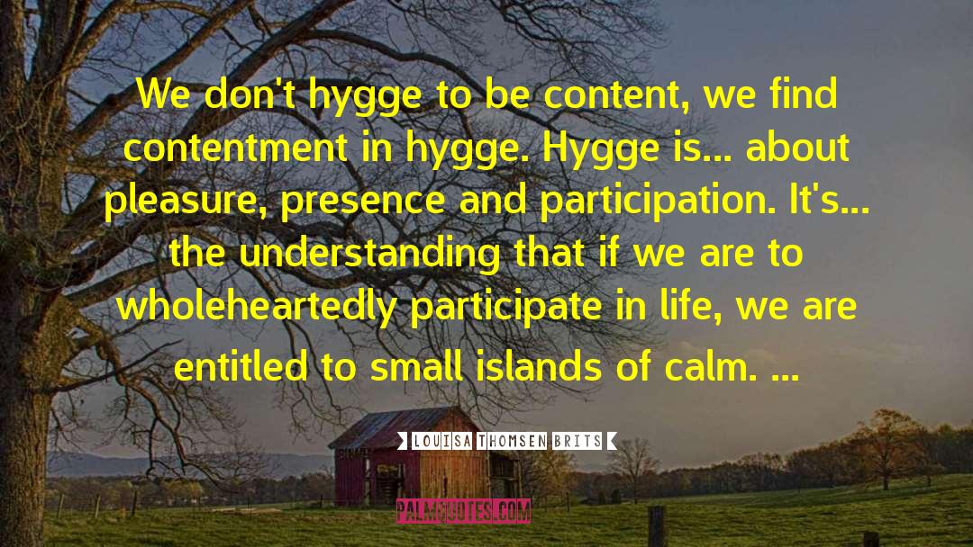 Louisa Thomsen Brits Quotes: We don't hygge to be