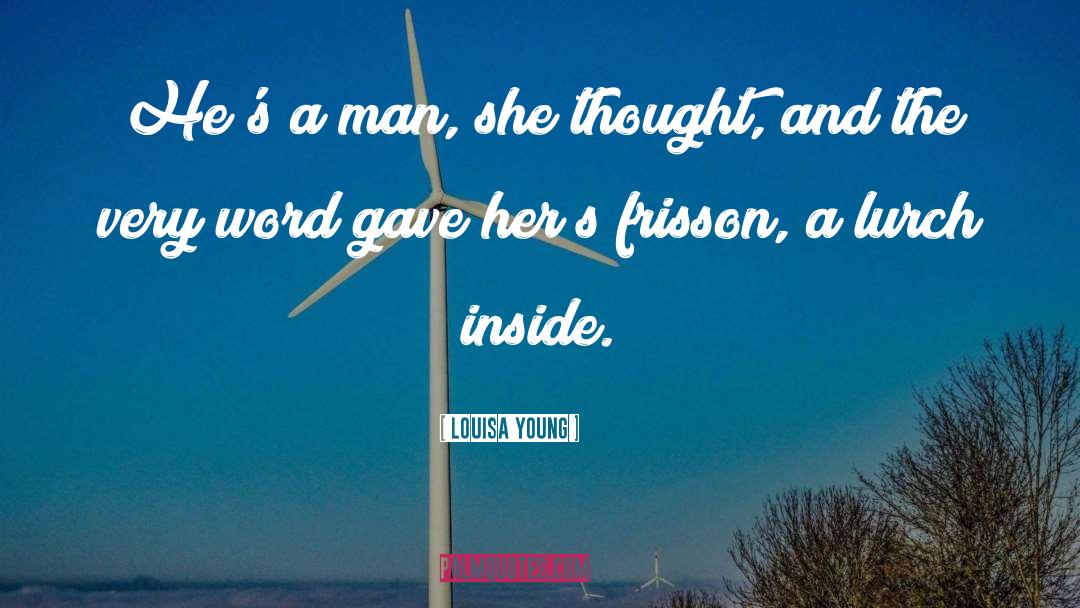 Louisa Young Quotes: He's a man, she thought,