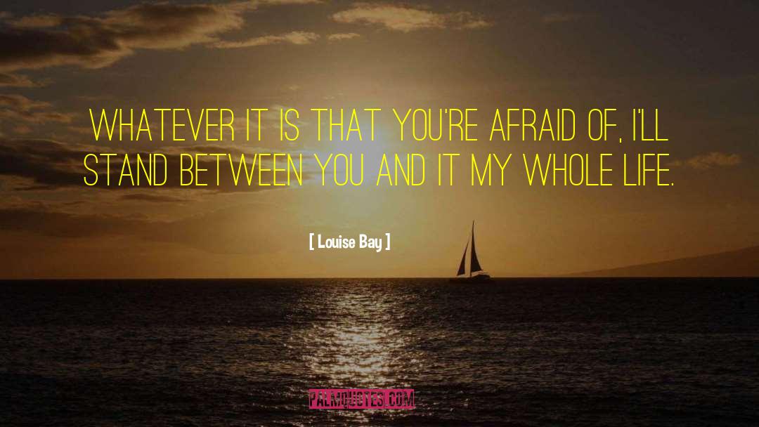 Louise Bay Quotes: Whatever it is that you're