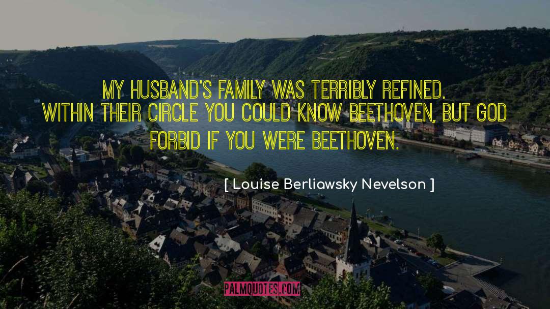Louise Berliawsky Nevelson Quotes: My husband's family was terribly