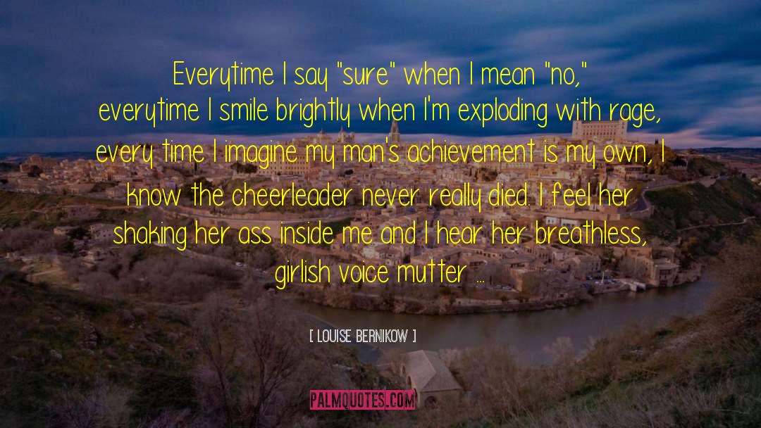 Louise Bernikow Quotes: Everytime I say 