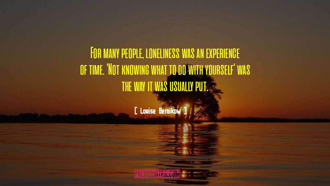 Louise Bernikow Quotes: For many people, loneliness was