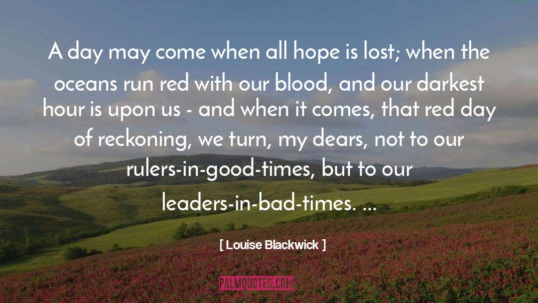 Louise Blackwick Quotes: A day may come when