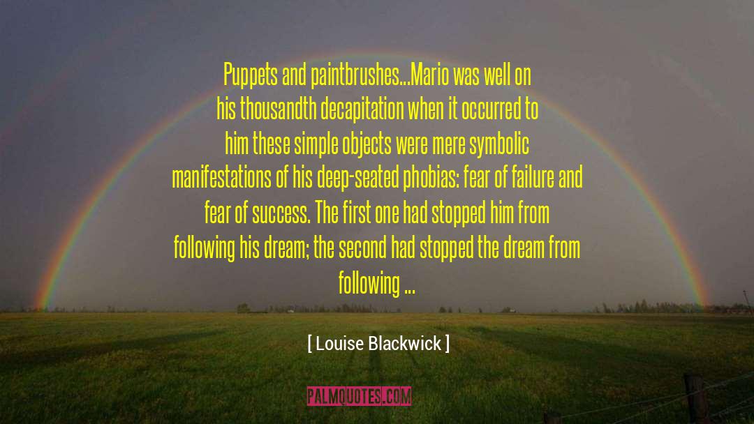 Louise Blackwick Quotes: Puppets and paintbrushes...<br />Mario was