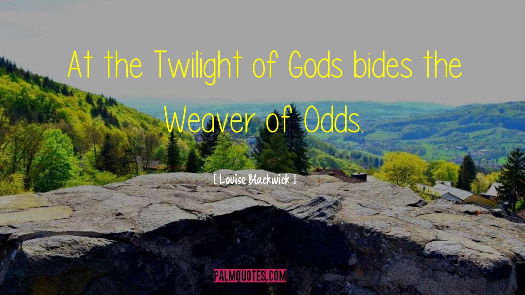 Louise Blackwick Quotes: At the Twilight of Gods