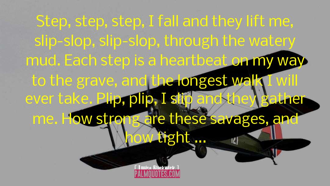 Louise Blackwick Quotes: Step, step, step, I fall