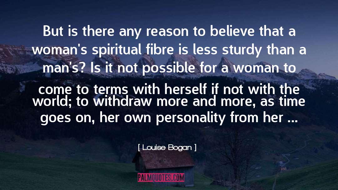 Louise Bogan Quotes: But is there any reason