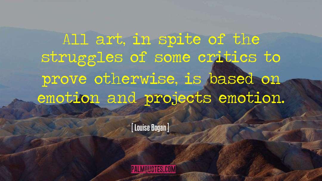 Louise Bogan Quotes: All art, in spite of