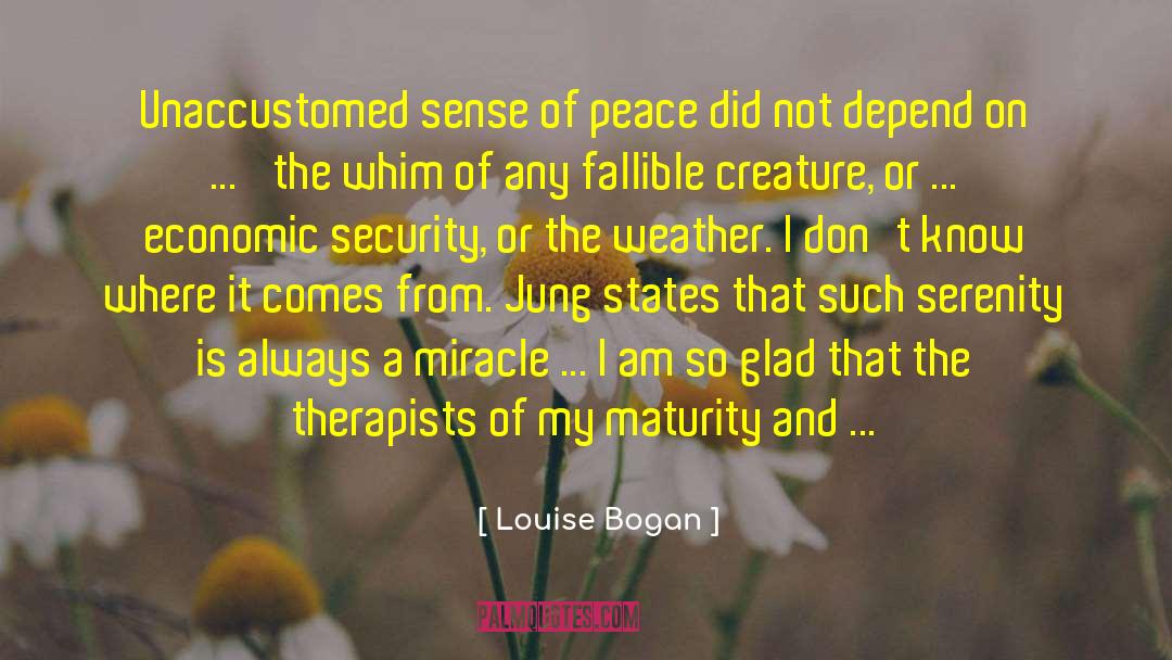 Louise Bogan Quotes: Unaccustomed sense of peace did