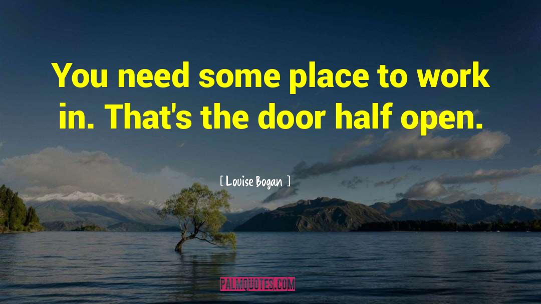 Louise Bogan Quotes: You need some place to