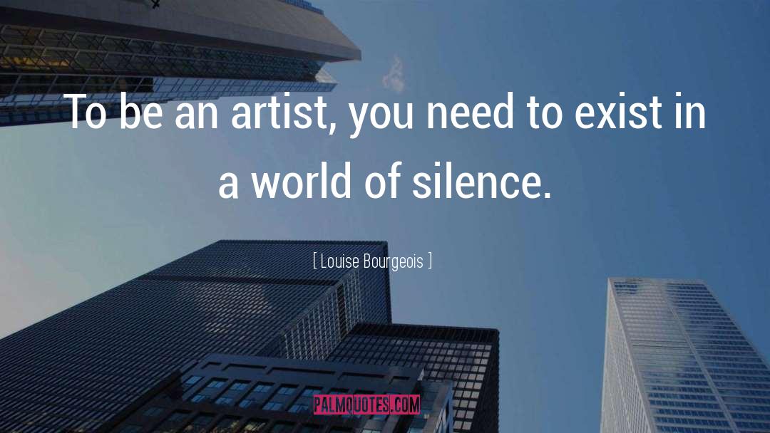Louise Bourgeois Quotes: To be an artist, you