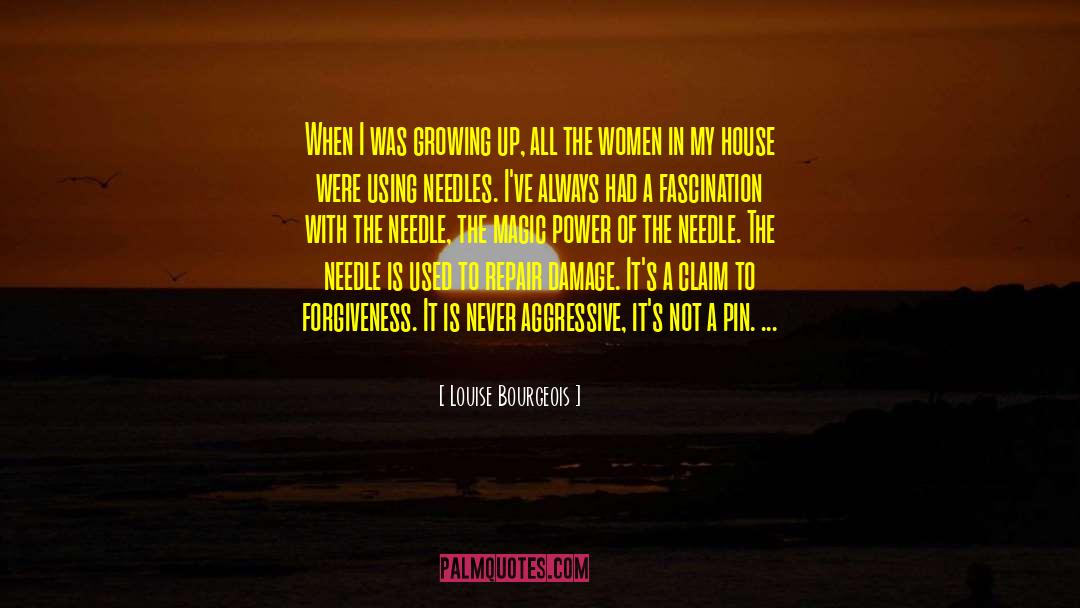 Louise Bourgeois Quotes: When I was growing up,