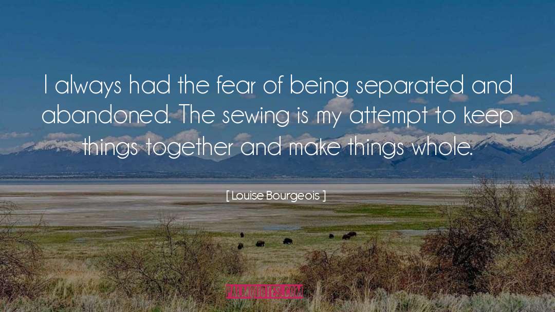 Louise Bourgeois Quotes: I always had the fear
