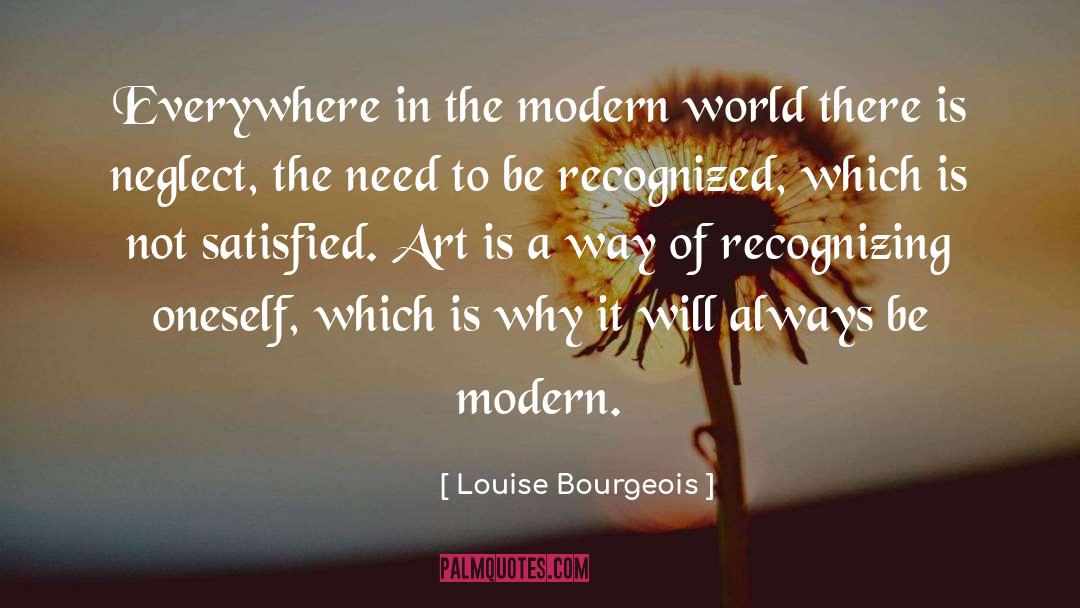 Louise Bourgeois Quotes: Everywhere in the modern world