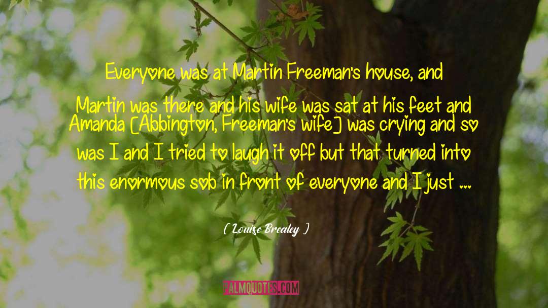 Louise Brealey Quotes: Everyone was at Martin Freeman's
