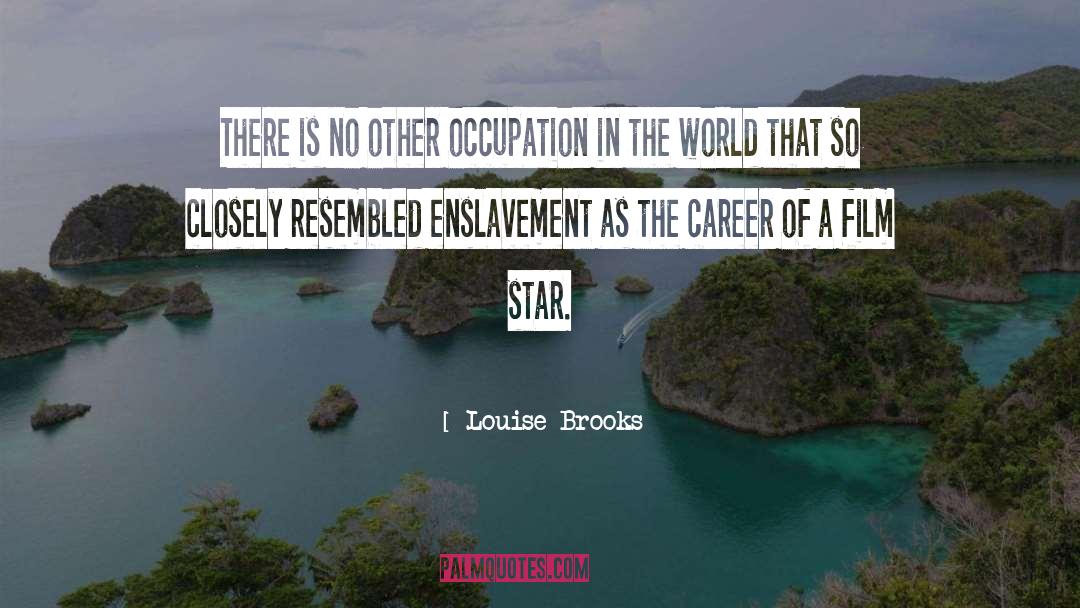 Louise Brooks Quotes: There is no other occupation