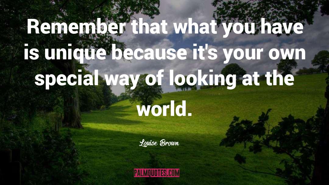 Louise Brown Quotes: Remember that what you have