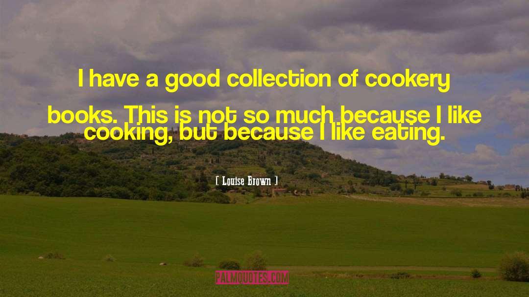 Louise Brown Quotes: I have a good collection