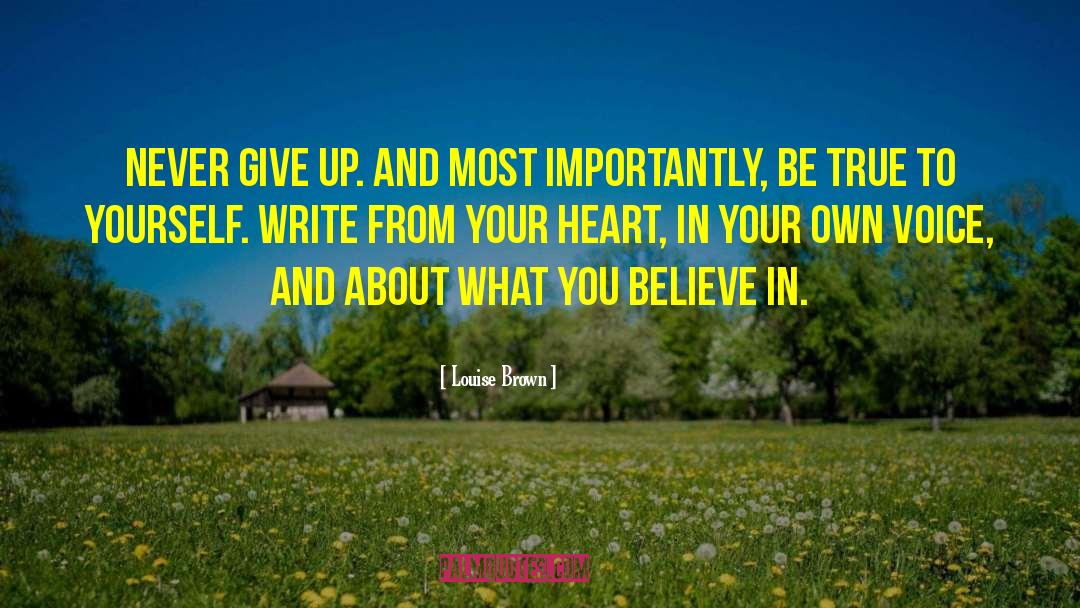 Louise Brown Quotes: Never give up. And most