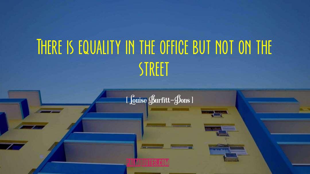 Louise Burfitt-Dons Quotes: There is equality in the