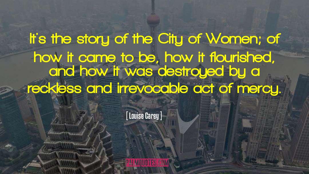 Louise Carey Quotes: It's the story of the