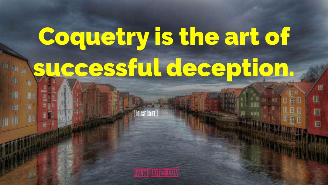 Louise Colet Quotes: Coquetry is the art of