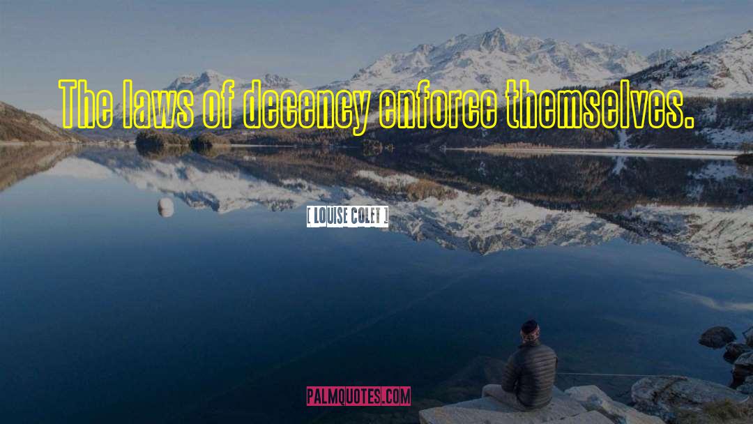 Louise Colet Quotes: The laws of decency enforce