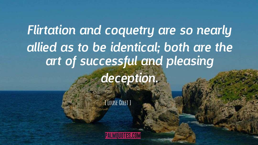 Louise Colet Quotes: Flirtation and coquetry are so