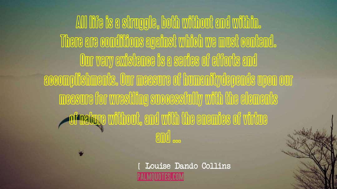 Louise Dando-Collins Quotes: All life is a struggle,