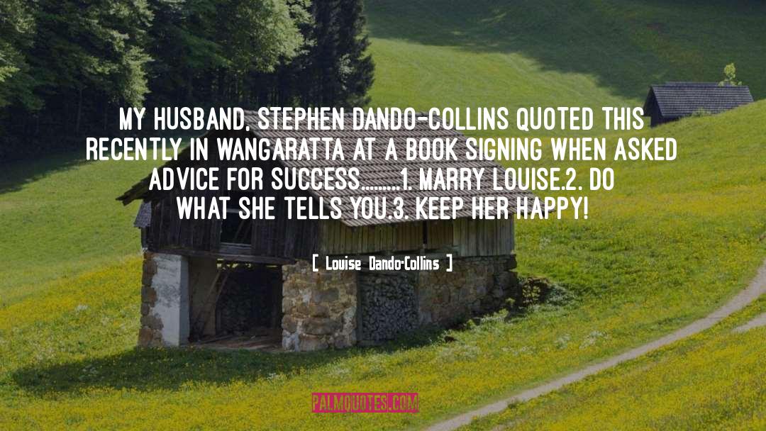 Louise Dando-Collins Quotes: MY HUSBAND, STEPHEN DANDO-COLLINS <br