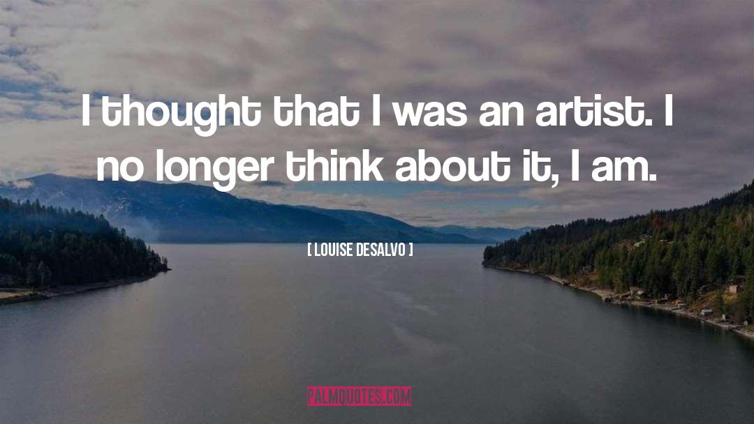 Louise DeSalvo Quotes: I thought that I was